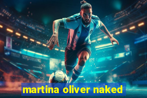 martina oliver naked