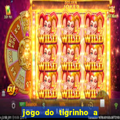 jogo do tigrinho a partir de r$ 1