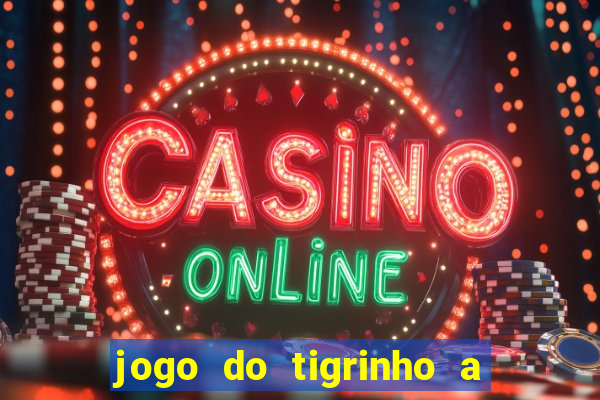 jogo do tigrinho a partir de r$ 1