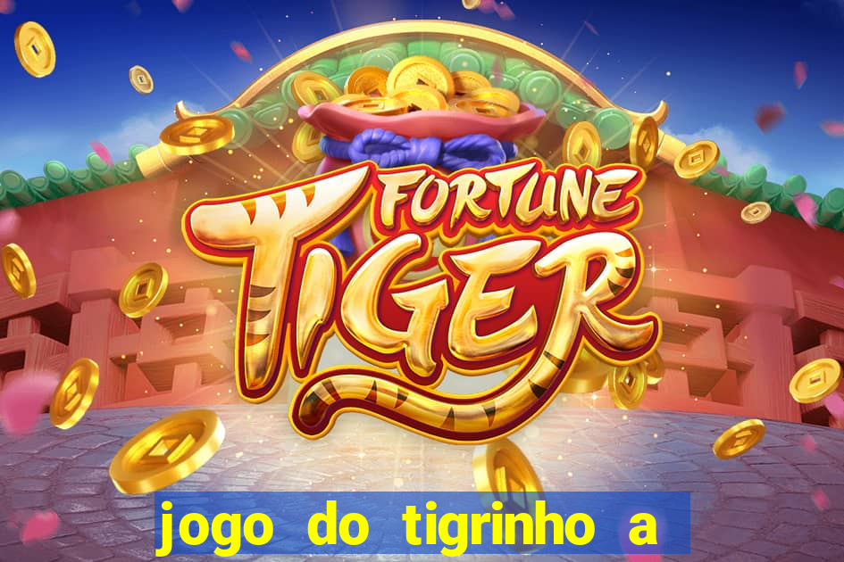 jogo do tigrinho a partir de r$ 1