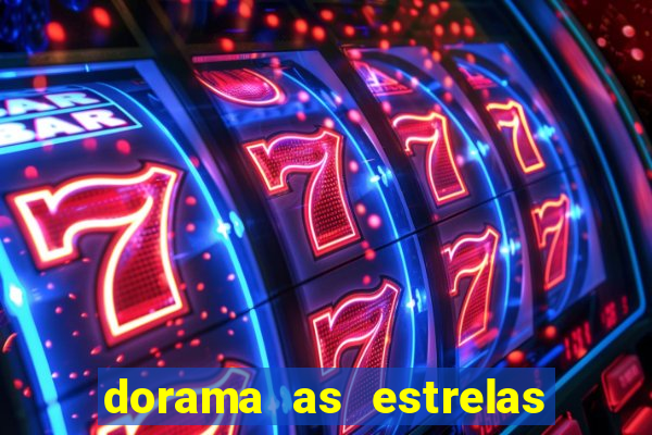 dorama as estrelas nao sao tao brilhantes quanto voce