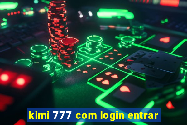 kimi 777 com login entrar