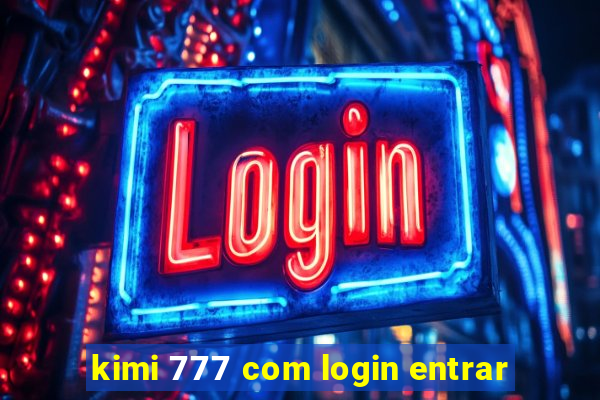 kimi 777 com login entrar