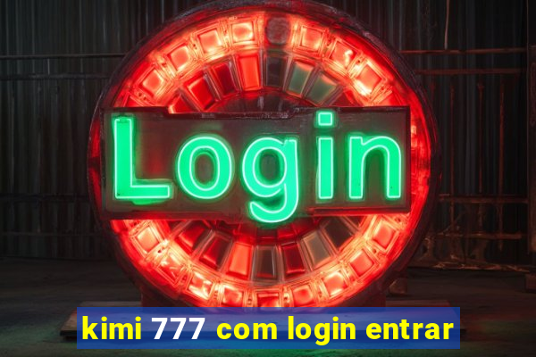 kimi 777 com login entrar