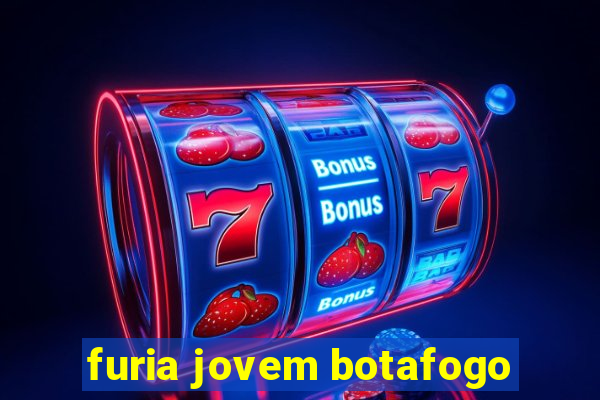 furia jovem botafogo