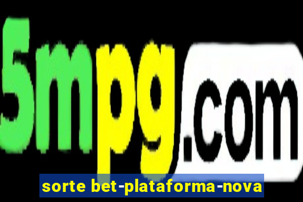 sorte bet-plataforma-nova