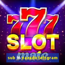 sub 16 vazado telegram