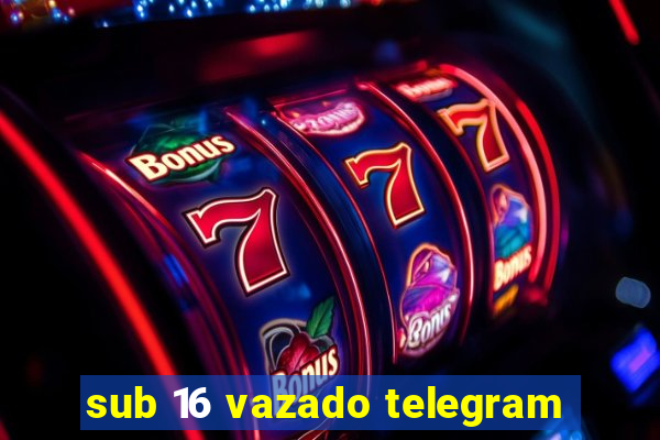 sub 16 vazado telegram