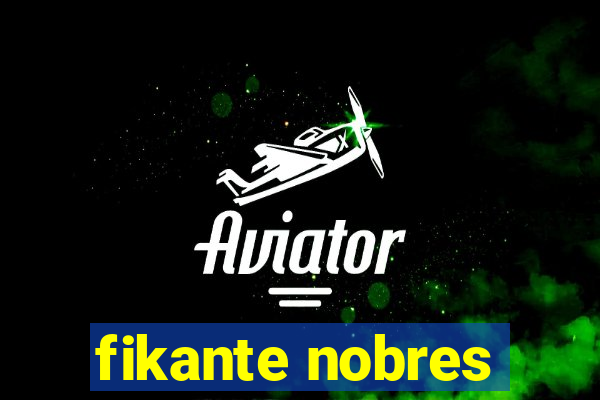 fikante nobres