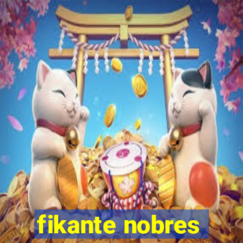 fikante nobres