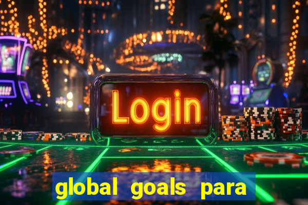 global goals para que serve