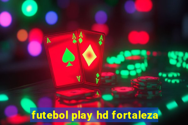 futebol play hd fortaleza