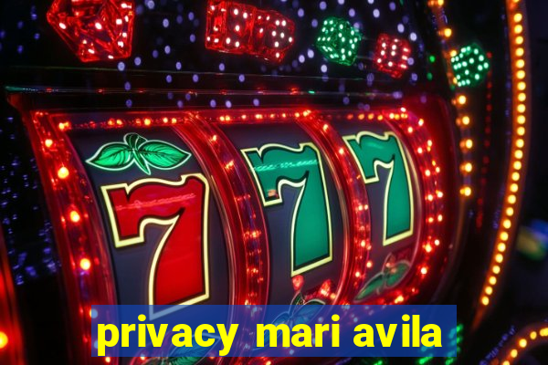 privacy mari avila