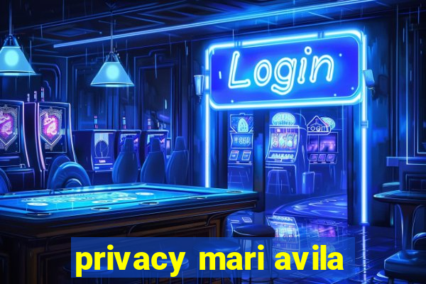 privacy mari avila