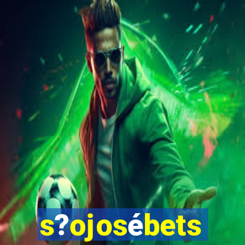 s?ojosébets