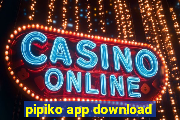 pipiko app download