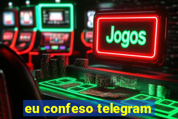 eu confeso telegram