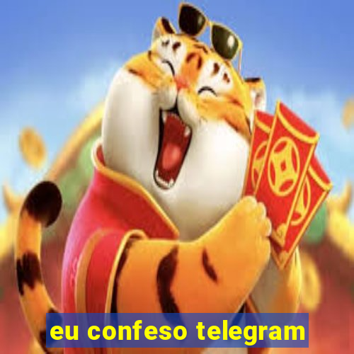 eu confeso telegram