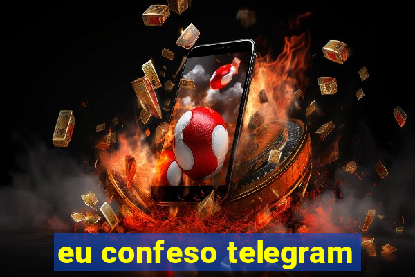 eu confeso telegram