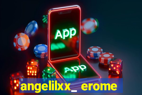 angelilxx_ erome