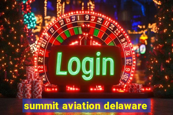 summit aviation delaware