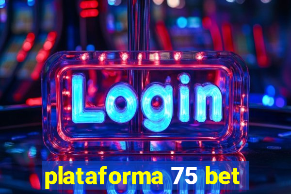 plataforma 75 bet