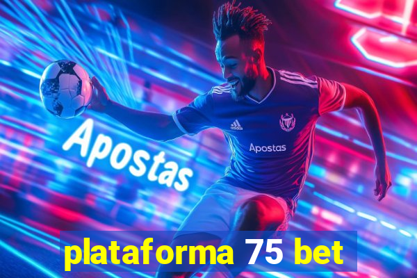 plataforma 75 bet