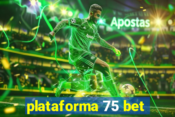 plataforma 75 bet