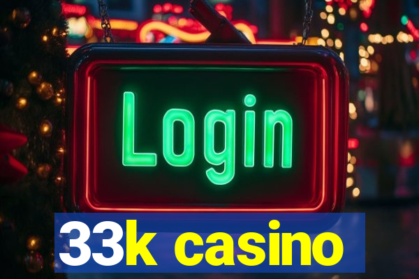 33k casino