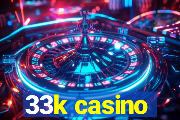 33k casino