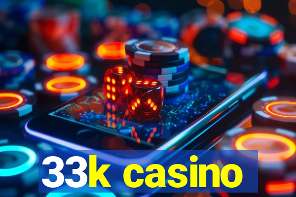 33k casino