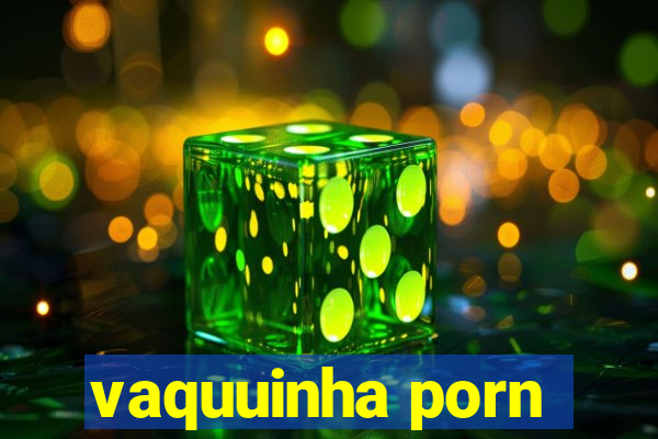 vaquuinha porn