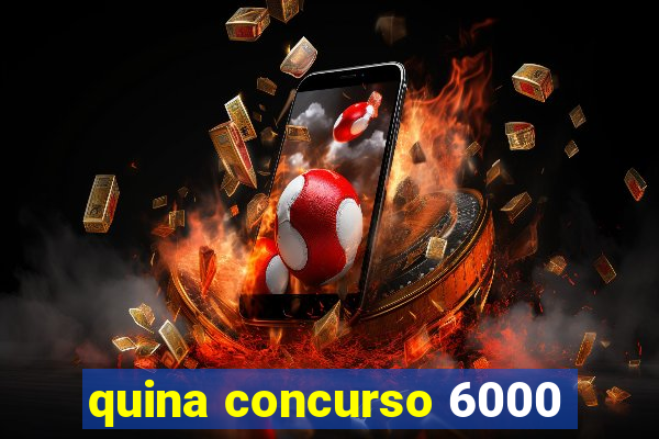 quina concurso 6000