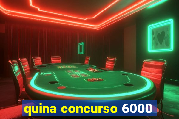 quina concurso 6000