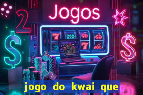 jogo do kwai que ganha dinheiro