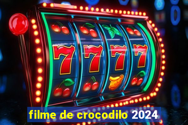 filme de crocodilo 2024