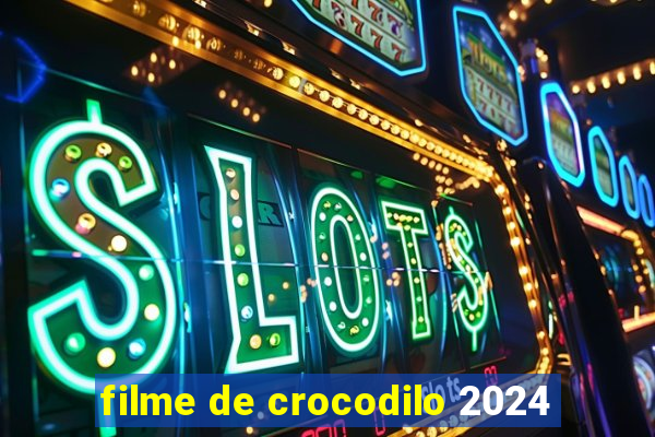 filme de crocodilo 2024