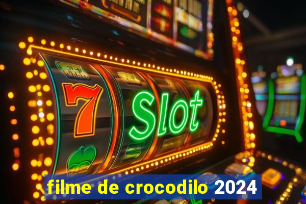 filme de crocodilo 2024