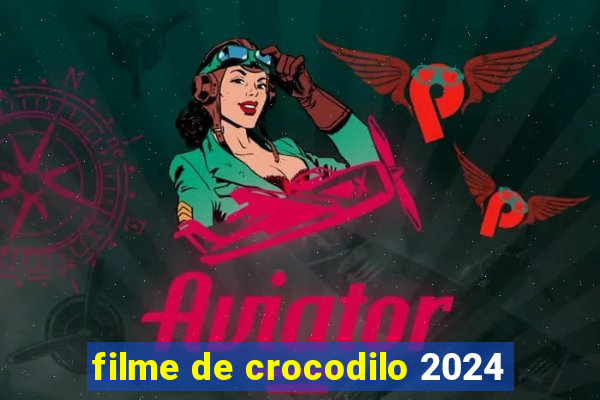 filme de crocodilo 2024