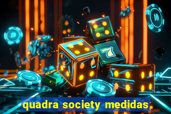 quadra society medidas