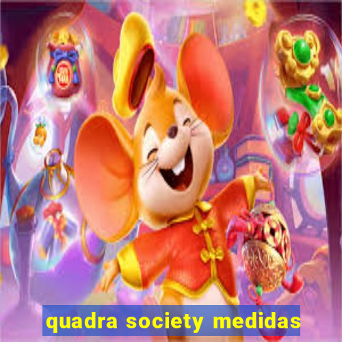 quadra society medidas