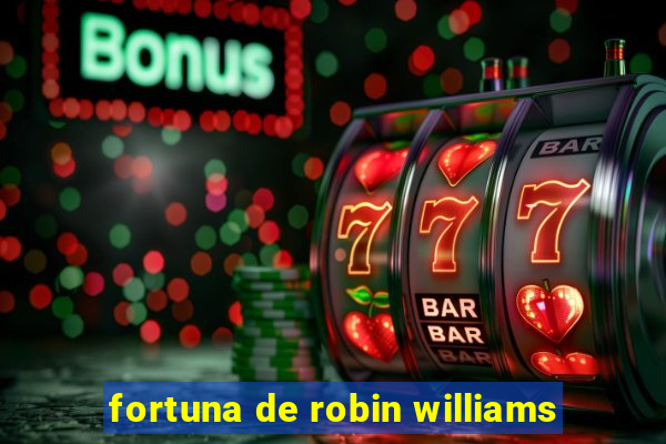 fortuna de robin williams