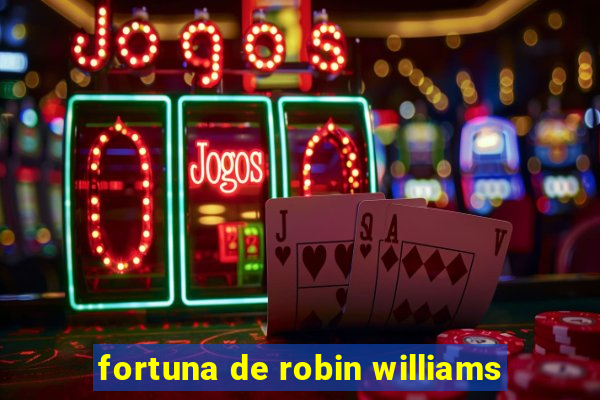 fortuna de robin williams