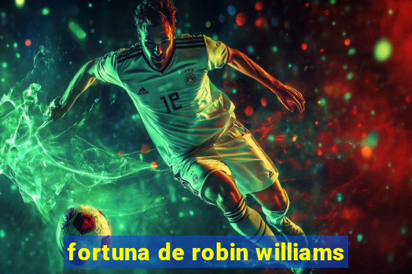 fortuna de robin williams