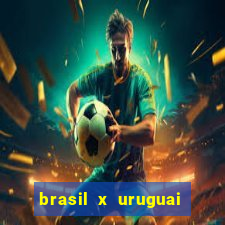 brasil x uruguai ao vivo multicanais