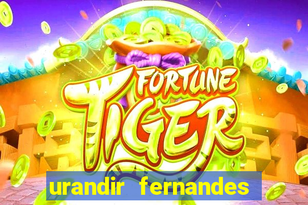 urandir fernandes de oliveira fortuna