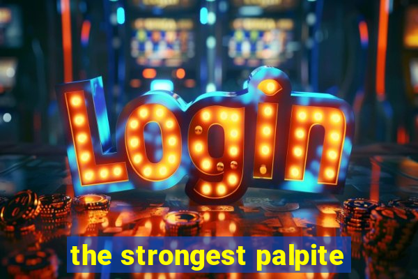 the strongest palpite