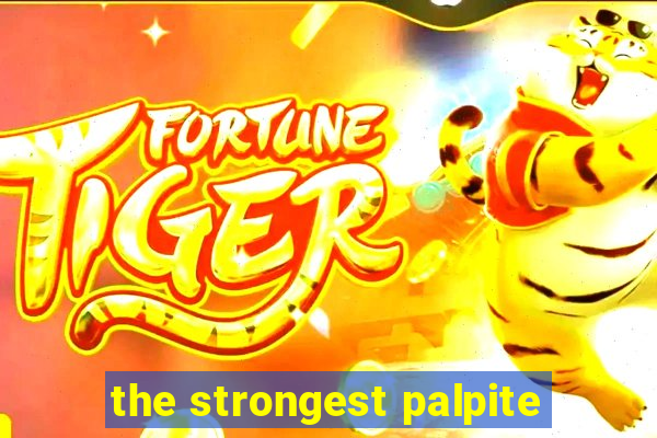 the strongest palpite