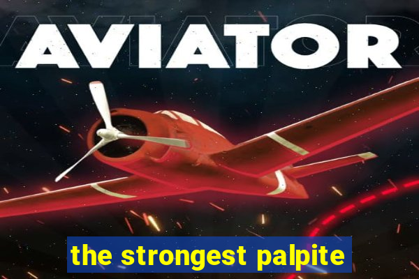 the strongest palpite