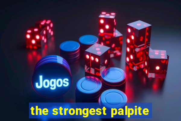 the strongest palpite